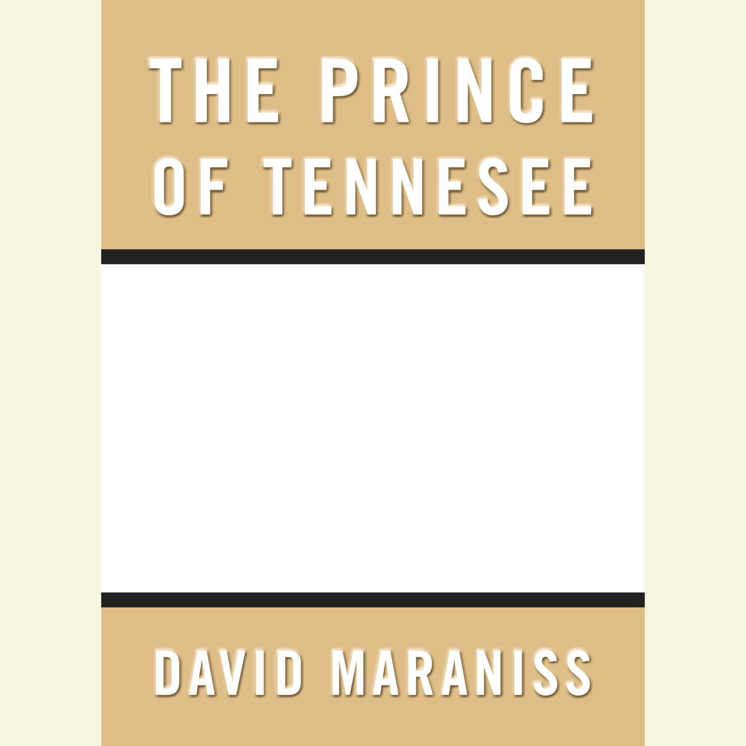 Prince of Tennesee: Rise of Al Gore Audiobook, by David Maraniss
