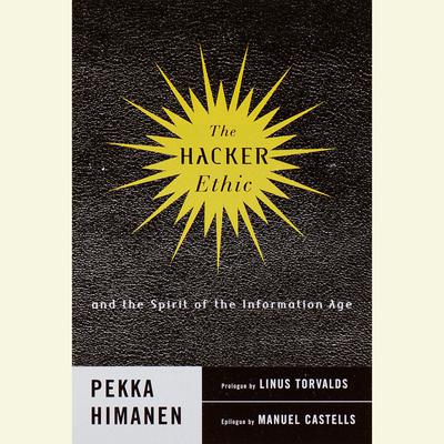 The Hacker Ethic: A Radical Approach to the Philosophy of Business Audiobook, by Pekka Himanen