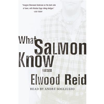 What Salmon Know Audiobook, by Elwood Reid