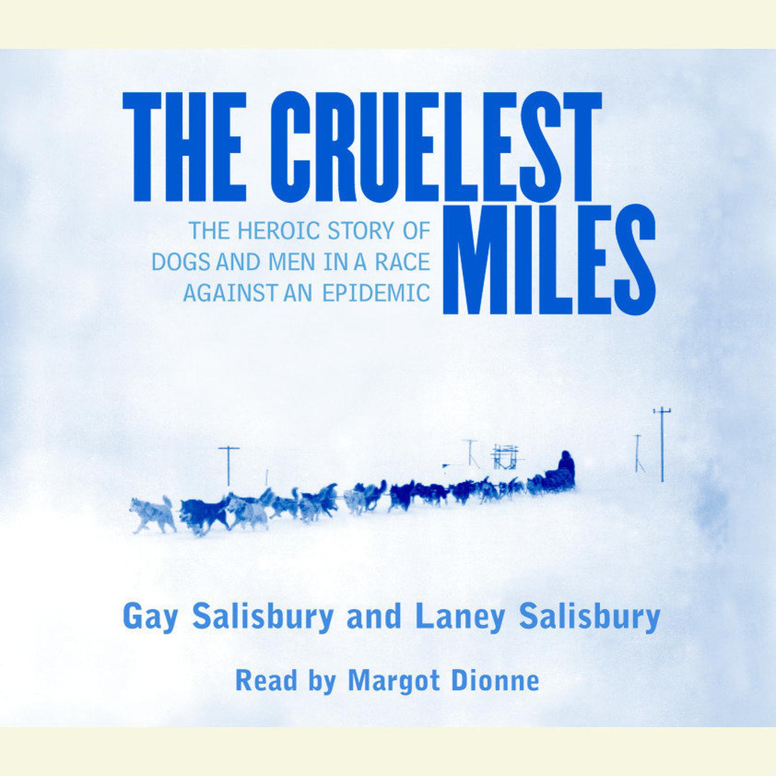 The Cruelest Miles (Abridged): The Heroic Story of Dogs and Men in a Race Against an Epidemic Audiobook, by Gay Salisbury