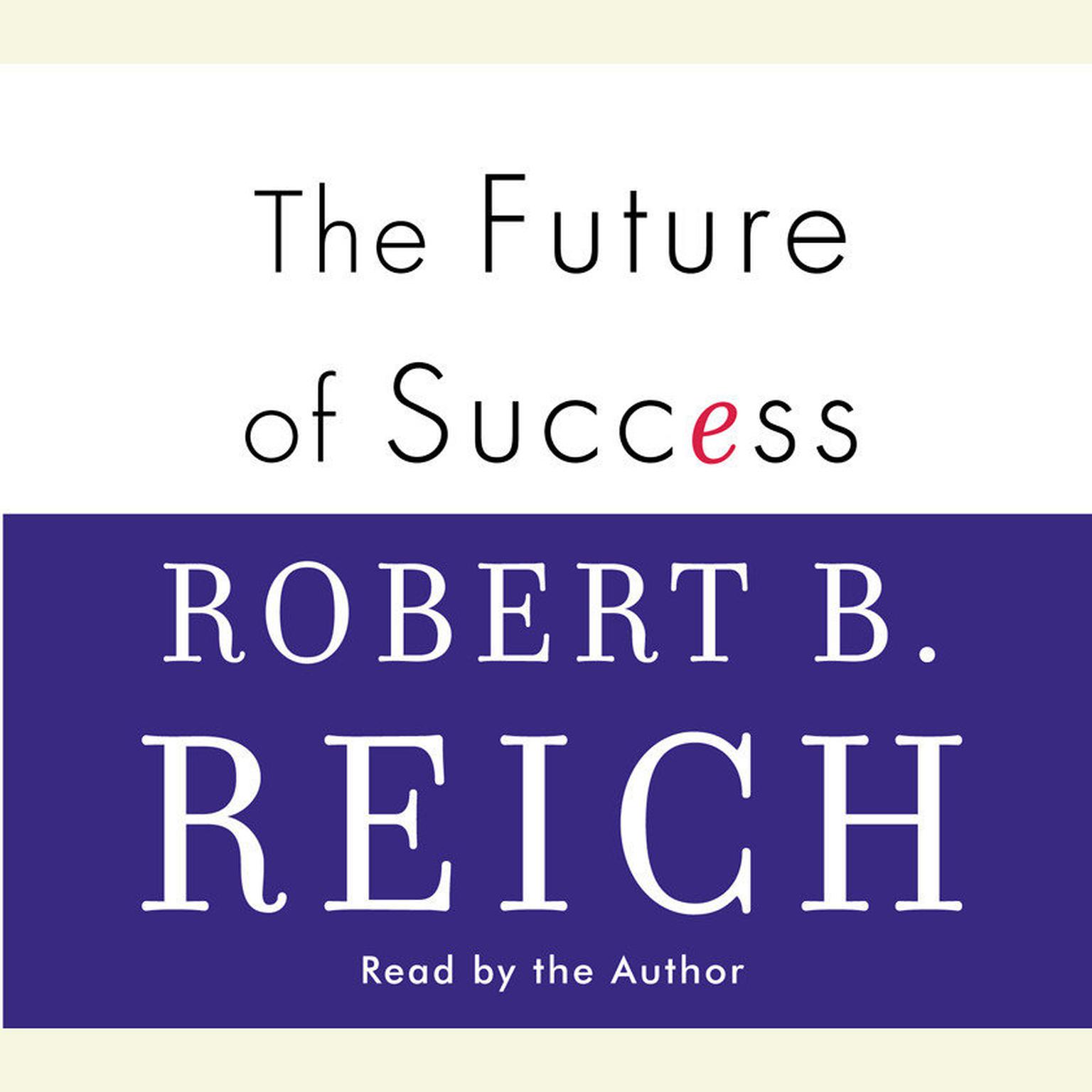 The Future of Success (Abridged) Audiobook, by Robert B. Reich