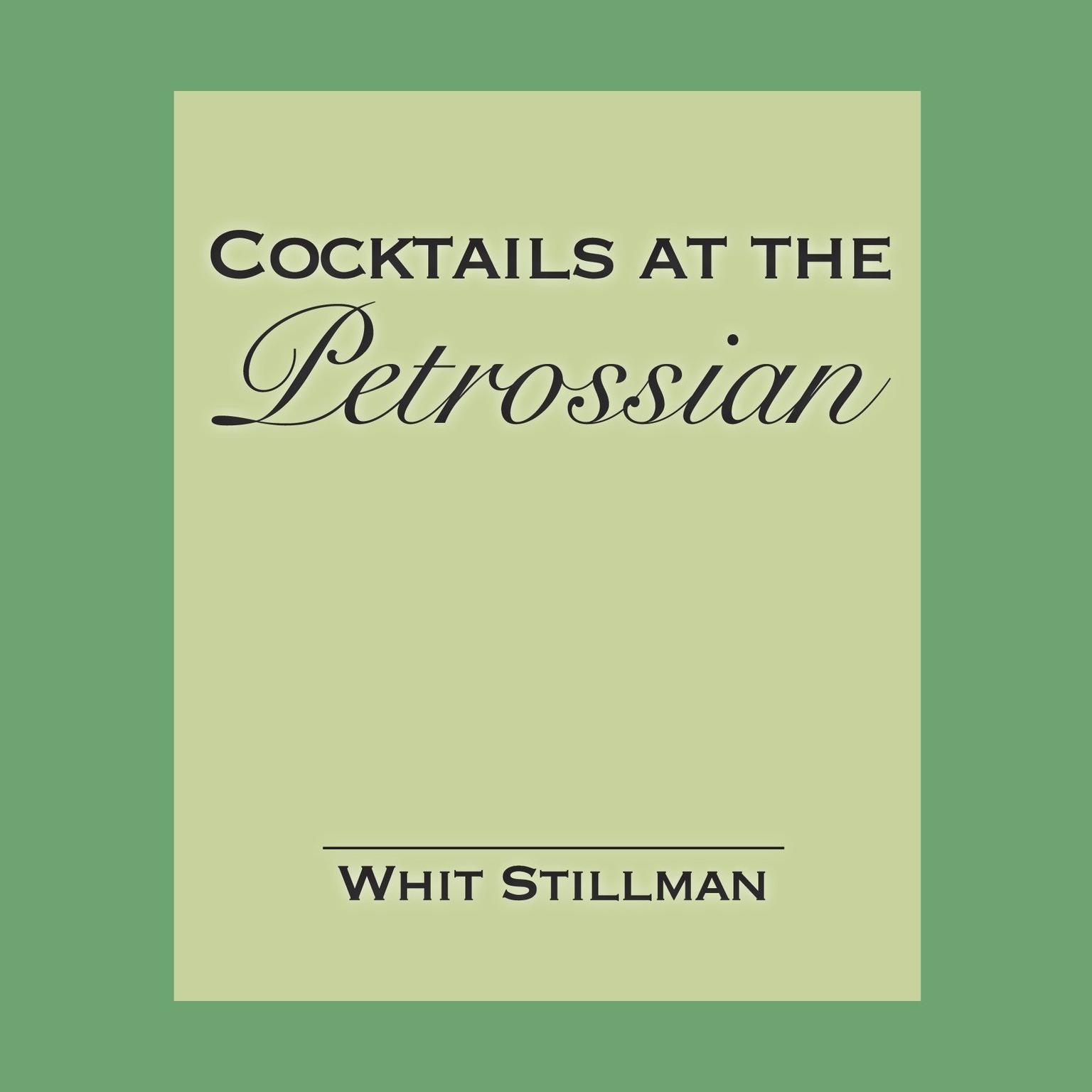 Cocktails at the Petrossian: An Excerpt from the novel The Last Days of Disco, With Cocktails at Petrossian Afterwards Audiobook, by Whit Stillman