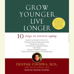 Grow Younger, Live Longer: Ten Steps to Reverse Aging Audiobook, by Deepak Chopra