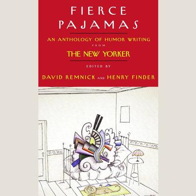 Fierce Pajamas: Selected Humor Writing from The New Yorker Audiobook, by David Remnick