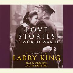Love Stories: Love Stories of World War II Audiobook, by Larry King