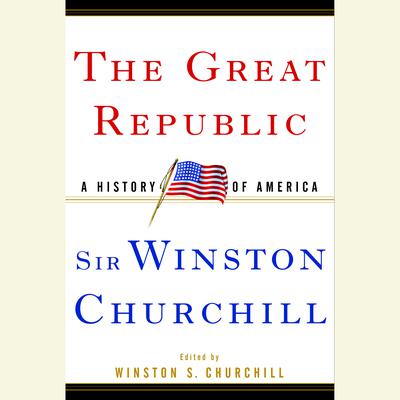 The Great Republic: A History of America Audiobook, by Winston Churchill