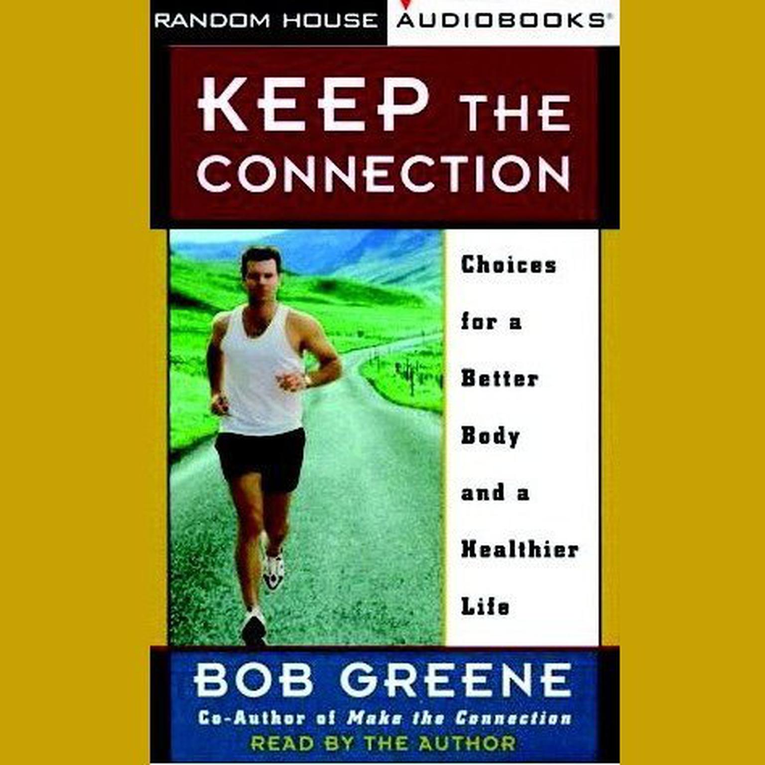 Keep the Connection (Abridged): Choices for a Better Body and a Healthier Life Audiobook, by Bob Greene