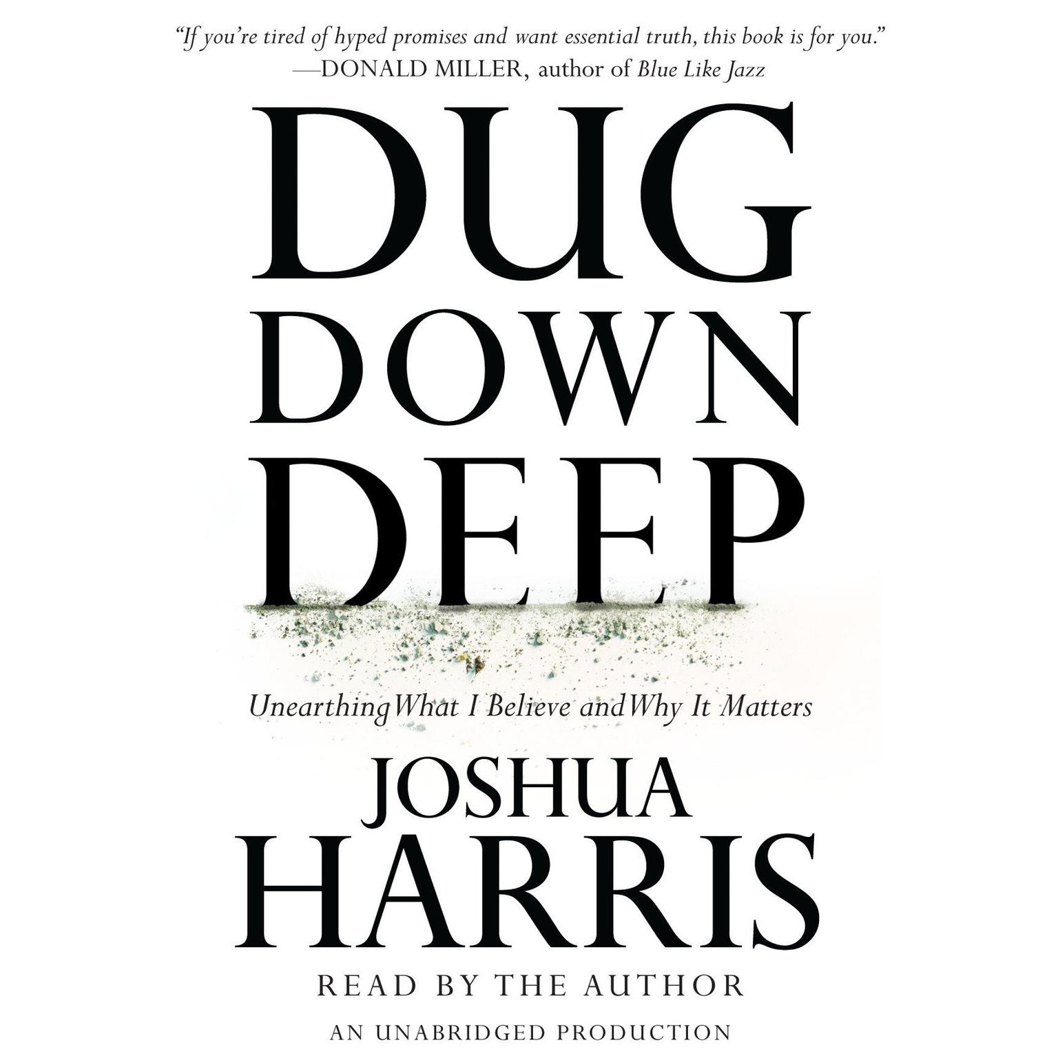 Dug Down Deep: Unearthing What I Believe and Why It Matters Audiobook, by Joshua Harris