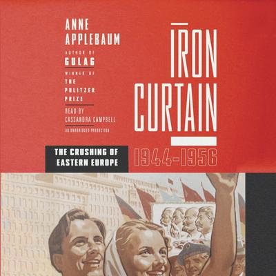 Iron Curtain: The Crushing of Eastern Europe, 1944-1956 Audiobook, by 
