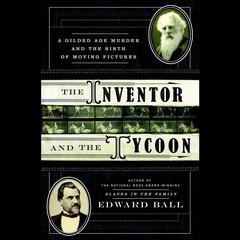The Inventor and the Tycoon: A Gilded Age Murder and the Birth of Moving Pictures Audiobook, by Edward Ball