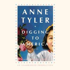 Digging to America: A Novel Audiobook, by Anne Tyler