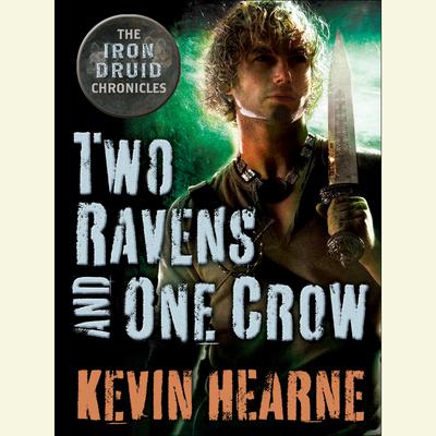 Two Ravens and One Crow: An Iron Druid Chronicles Novella Audiobook, by 