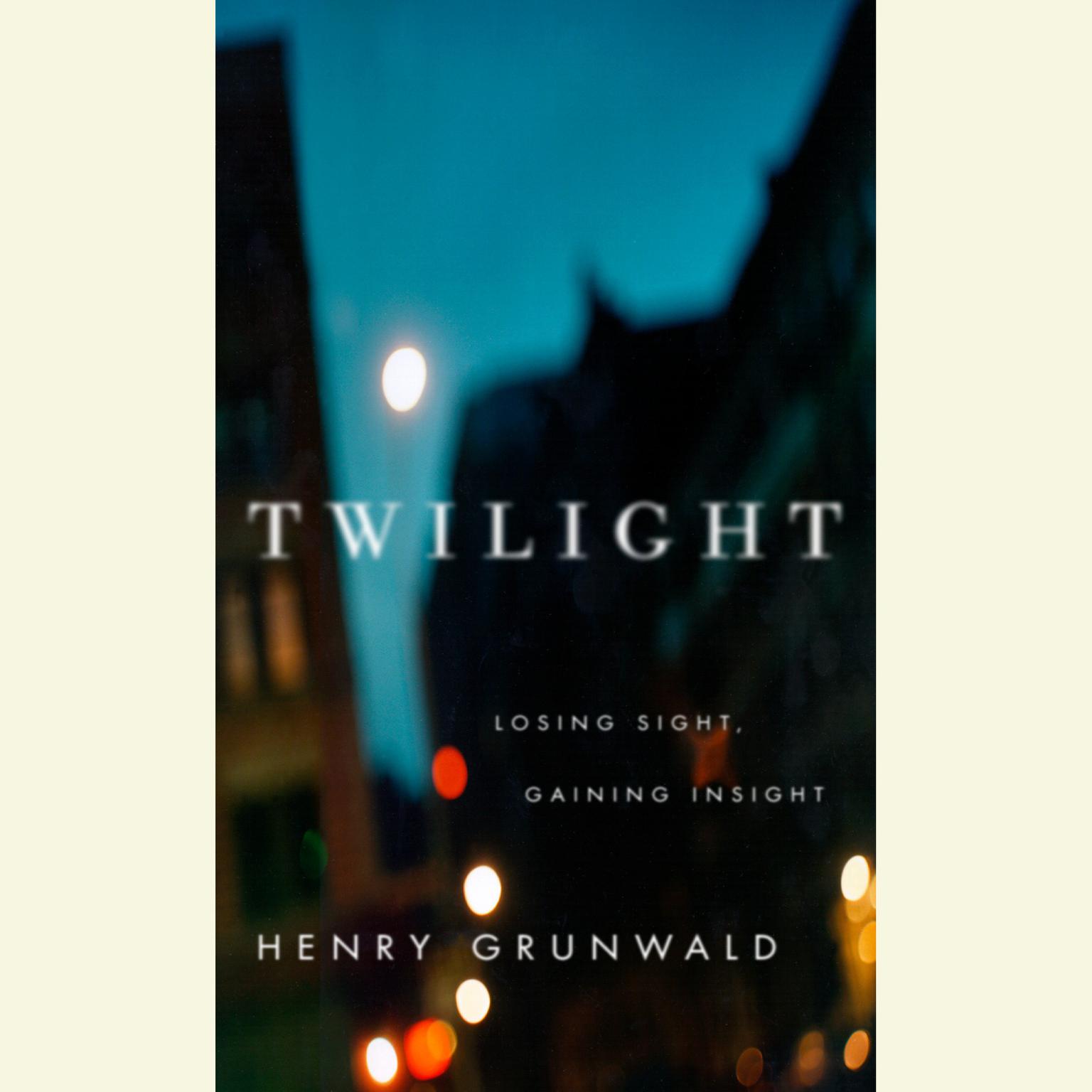 Twilight: Losing Sight, Gaining Insight Audiobook, by Henry Grunwald