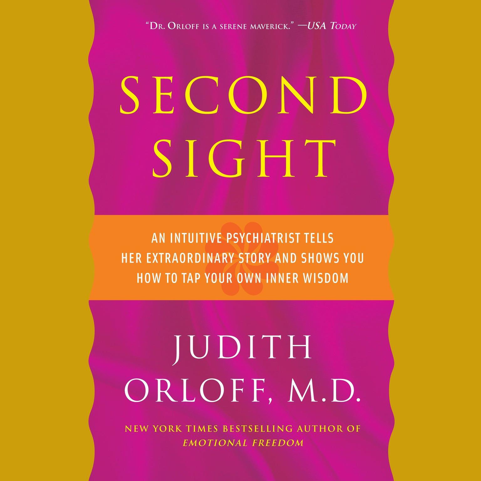Second Sight (Abridged): An Intuitive Psychiatrist Tells Her Extraordinary Story and Shows You How To Tap Your Own Inner Wisdom Audiobook, by Judith Orloff