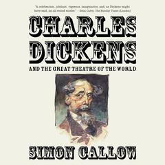 Charles Dickens and the Great Theatre of the World Audiobook, by Simon Callow