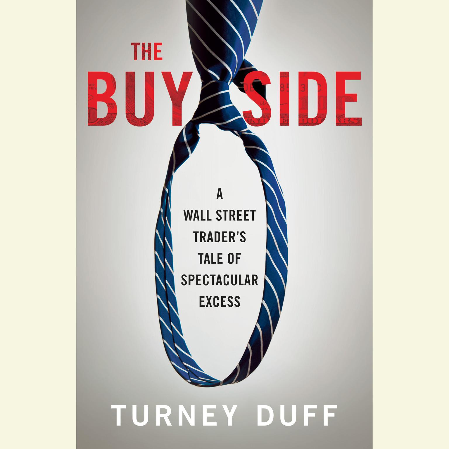 The Buy Side: A Wall Street Traders Tale of Spectacular Excess Audiobook, by Turney Duff