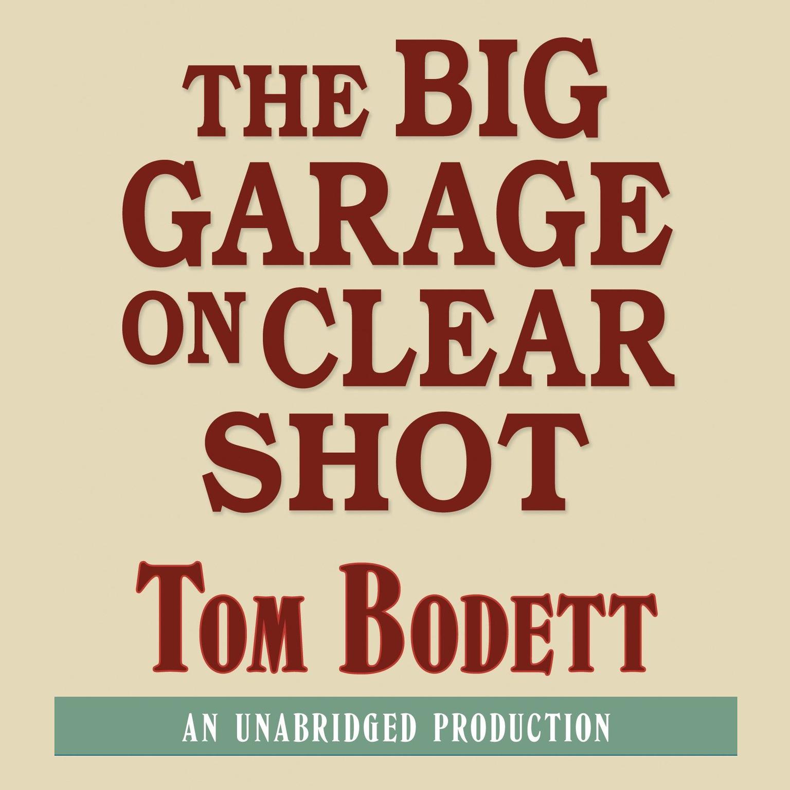 The Big Garage on Clear Shot (Abridged) Audiobook, by Tom Bodett