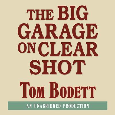 The Big Garage on Clear Shot Audiobook, by Tom Bodett