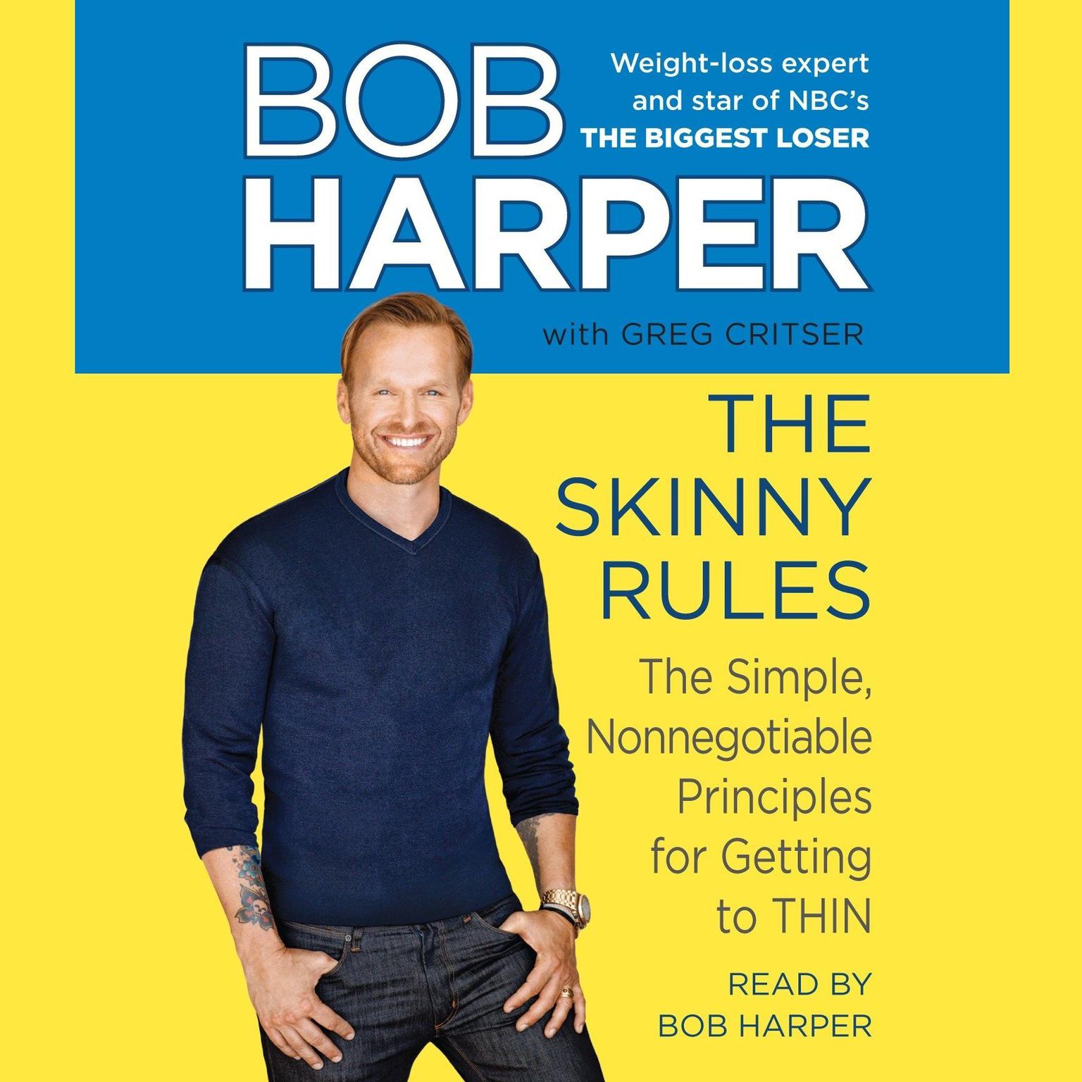 The Skinny Rules (Abridged): The Simple, Nonnegotiable Principles for Getting to Thin Audiobook, by Bob Harper