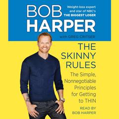The Skinny Rules: The Simple, Nonnegotiable Principles for Getting to Thin Audiobook, by Bob Harper