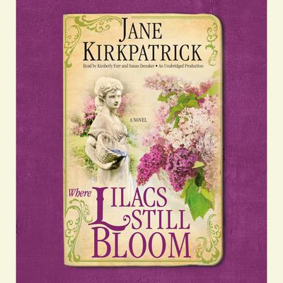 Where Lilacs Still Bloom: A Novel Audiobook, by Jane Kirkpatrick
