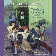 Two Crafty Criminals!: and how they were Captured by the Daring Detectives of the New Cut Gang Audiobook, by Philip Pullman