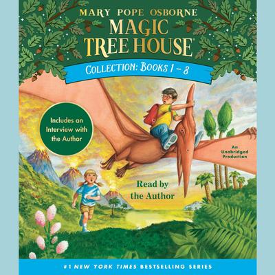 Magic Tree House Collection: Books 1-8: Dinosaurs Before Dark, The Knight at Dawn, Mummies in the Morning, Pirates Past Noon, Night of the Ninjas, Afternoon on the Amazon, and more! Audiobook, by 