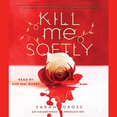 Kill Me Softly Audiobook, by Sarah Cross