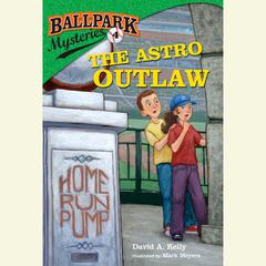 Ballpark Mysteries #4: The Astro Outlaw Audiobook, by David A. Kelly