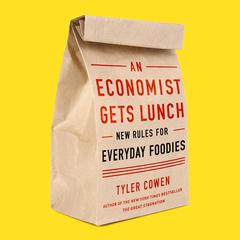 An Economist Gets Lunch: New Rules for Everyday Foodies Audiobook, by Tyler Cowen