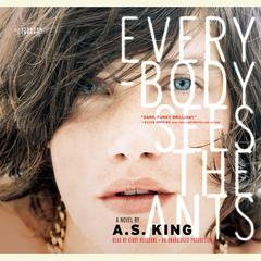 Everybody Sees the Ants Audiobook, by A. S. King