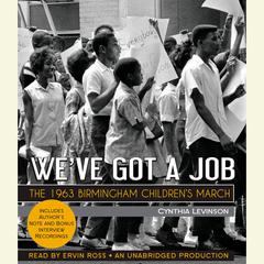 We've Got a Job: The 1963 Birmingham Children's March: The 1963 Birmingham Children’s March Audiobook, by Cynthia Levinson