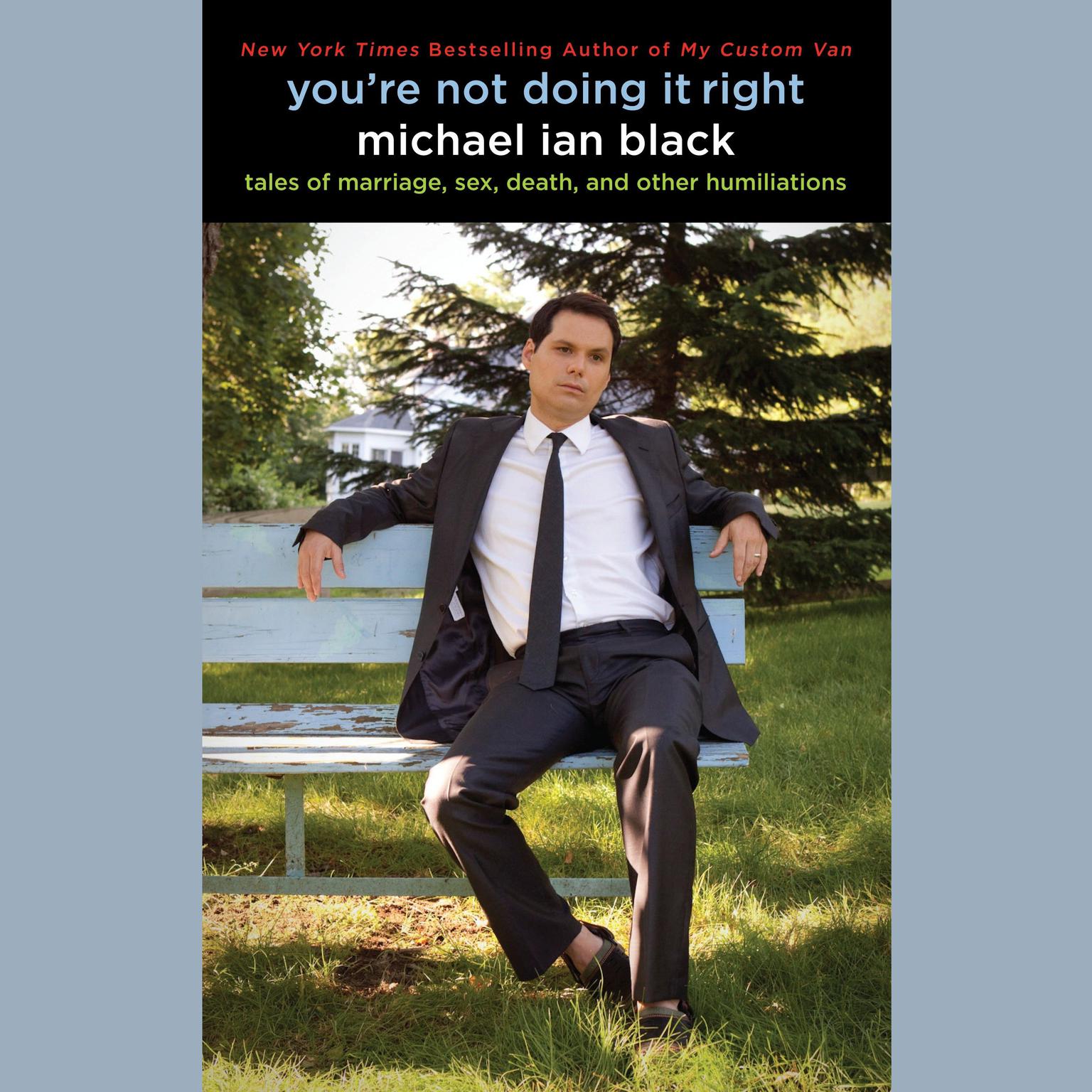 Youre Not Doing It Right: Tales of Marriage, Sex, Death, and Other Humiliations Audiobook, by Michael Ian Black