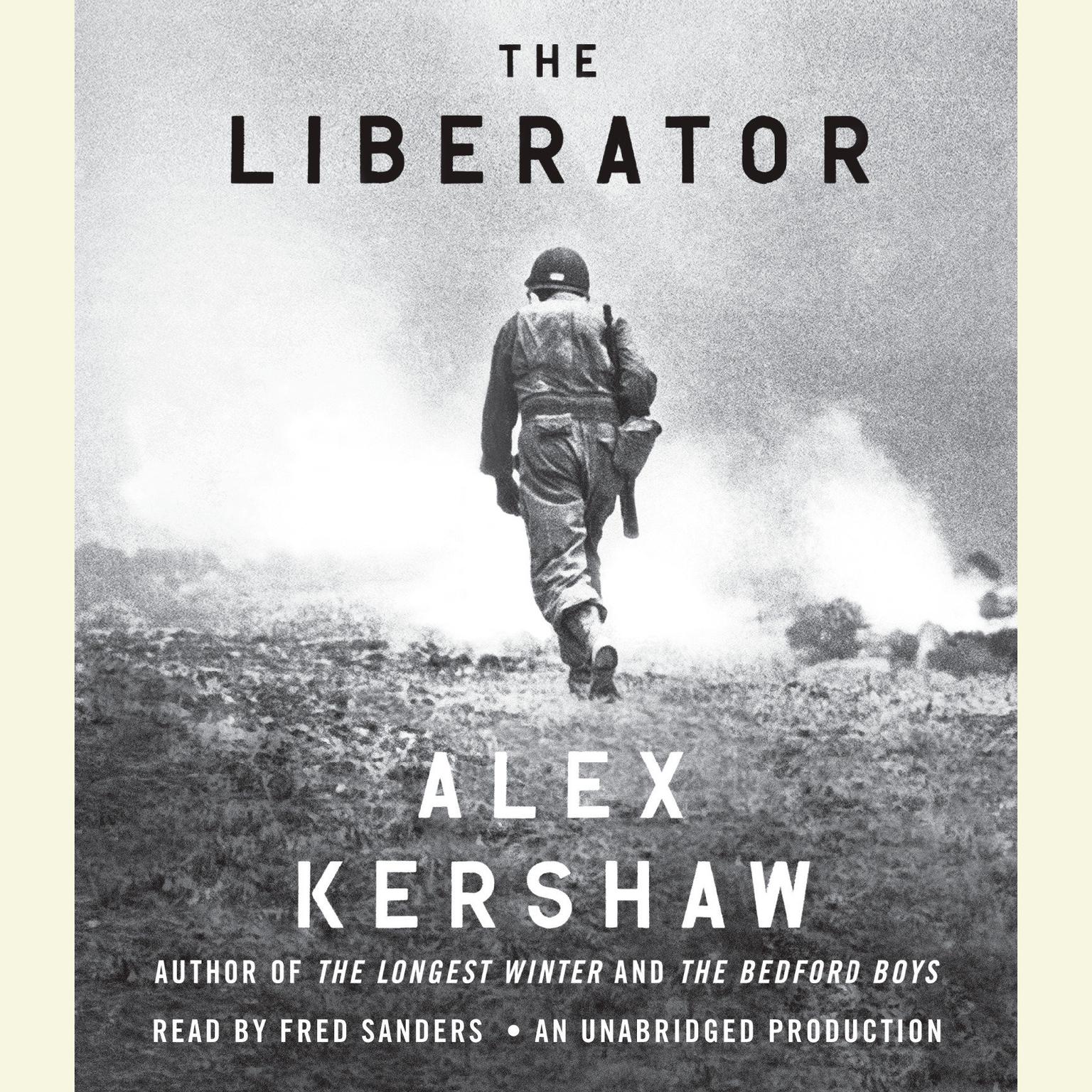 The Liberator: One World War II Soldiers 500-Day Odyssey from the Beaches of Sicily to the Gates of Dachau Audiobook, by Alex Kershaw