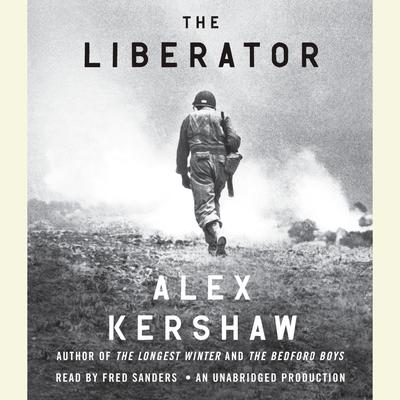 The Liberator: One World War II Soldiers 500-Day Odyssey from the Beaches of Sicily to the Gates of Dachau Audiobook, by Alex Kershaw