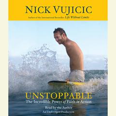 Unstoppable: The Incredible Power of Faith in Action Audiobook, by Nick Vujicic