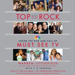 Top of the Rock: Inside the Rise and Fall of Must See TV Audiobook, by Warren Littlefield