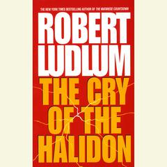 The Cry of the Halidon: A Novel Audiobook, by Robert Ludlum