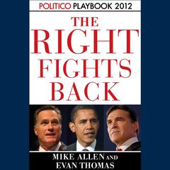 The Right Fights Back: Playbook 2012 (POLITICO Inside Election 2012) Audiobook, by Mike Allen