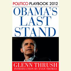 Obamas Last Stand: Playbook 2012 (POLITICO Inside Election 2012) Audiobook, by Glenn Thrush