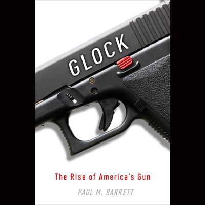 Glock: The Rise of America's Gun Audiobook, by 