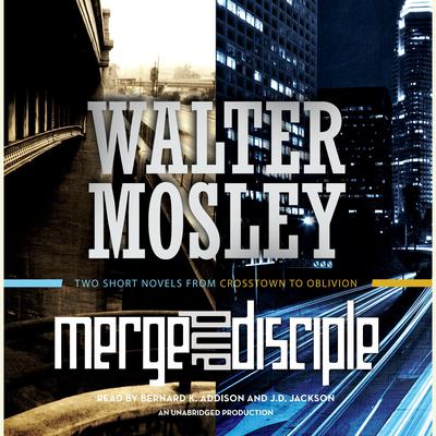 Merge / Disciple: Two Short Novels from Crosstown to Oblivion Audiobook, by Walter Mosley