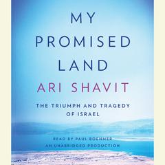 My Promised Land: The Triumph and Tragedy of Israel Audiobook, by Ari Shavit