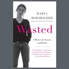Wasted: A Memoir of Anorexia and Bulimia Audibook, by Marya Hornbacher