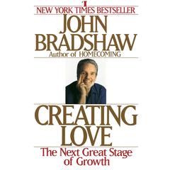 Creating Love: A New Way of Understanding Our Most Important Relationships Audiobook, by John Bradshaw