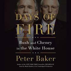 Days of Fire: Bush and Cheney in the White House Audiobook, by Peter Baker