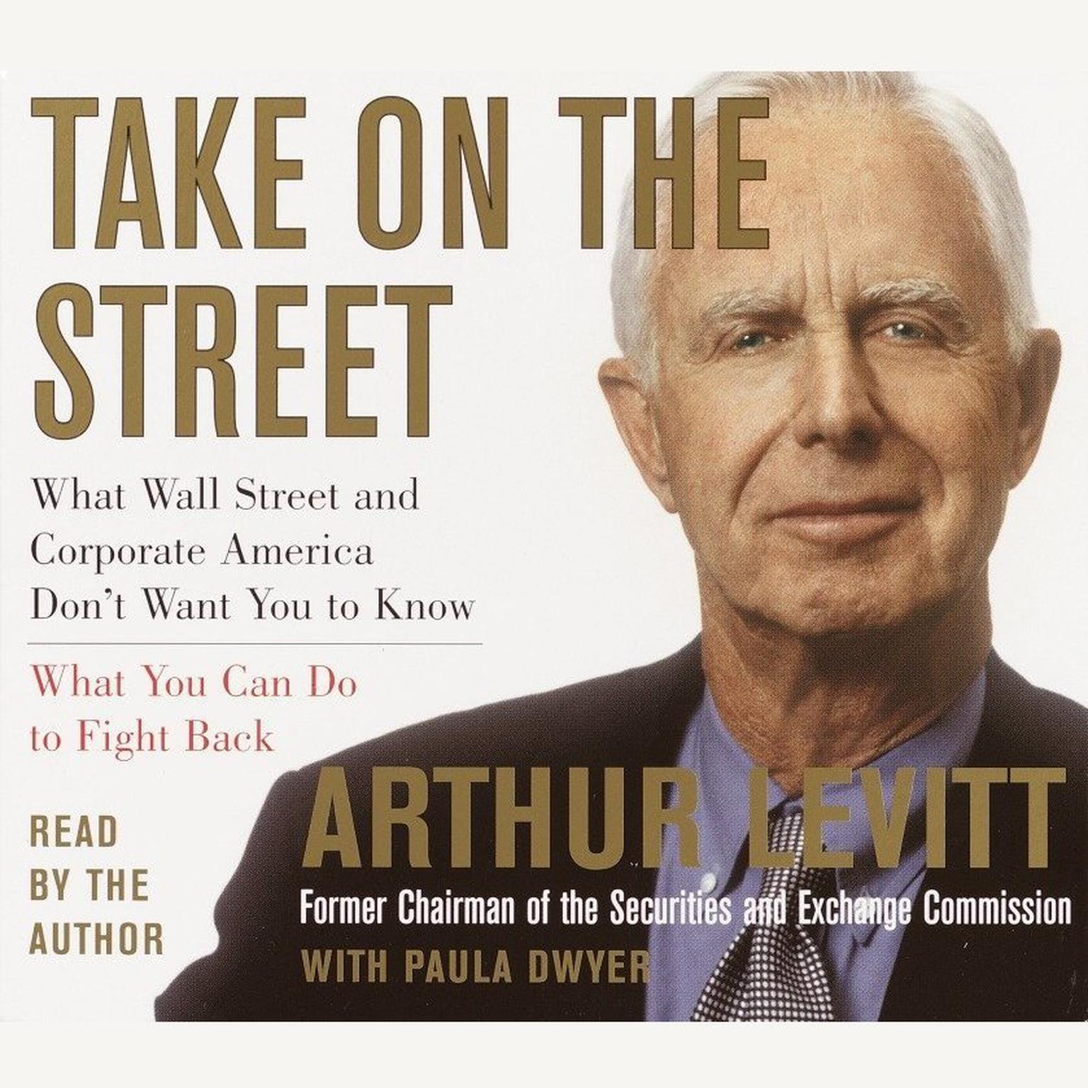 Take on the Street (Abridged): What Wall Street and Corporate America Dont Want You to Know and How You Can Fight Back Audiobook, by Arthur Levitt
