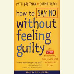 How to Say No Without Feeling Guilty: And Say Yes to More Time, and What Matters Most to You Audiobook, by Patti Breitman