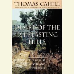 Desire of the Everlasting Hills: The World Before and After Jesus Audiobook, by 