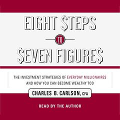 Eight Steps to Seven Figures: The Investment Strategies of Everyday Millionaires and How You Can Become Wealthy Too Audiobook, by Charles Carlson